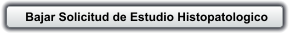 Bajar Solicitud de Estudio Histopatologico